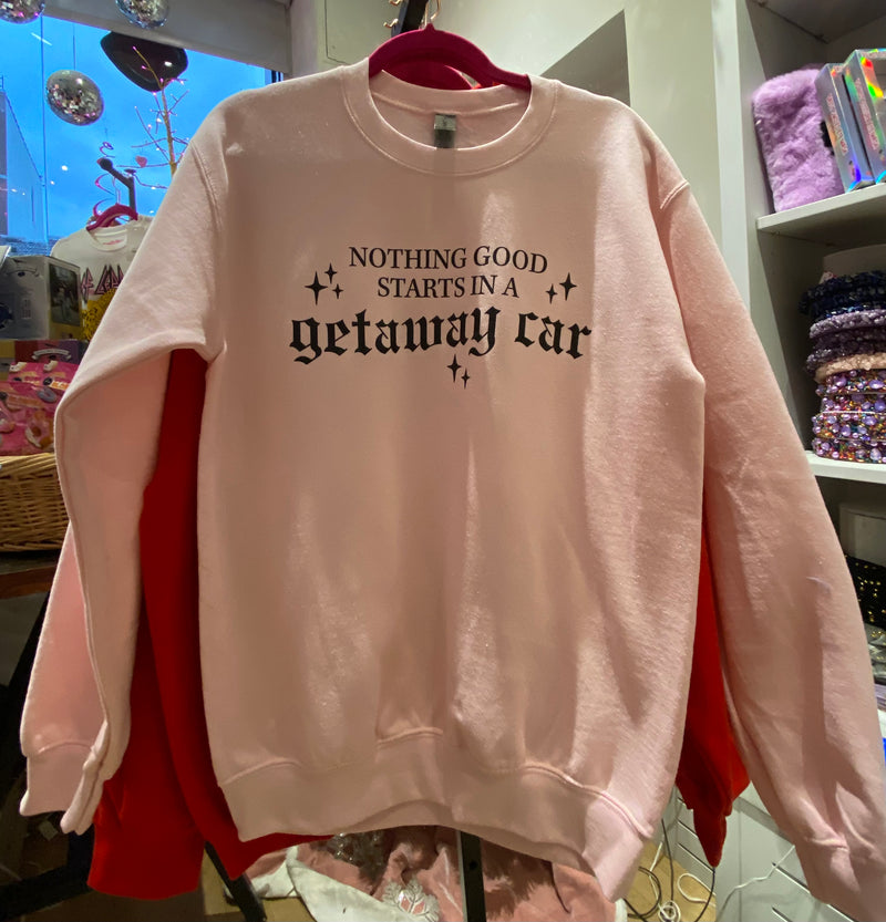 Tween/Adult Sweatshirt | Nothing Good Starts in a Getaway Car | Bash