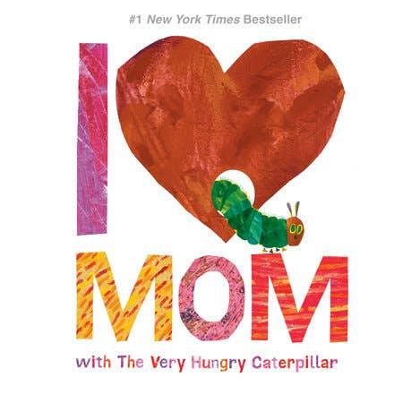 small hardcover book that says I Love MOM on the front with Eric Carl's very hungry caterpillar as a part of the story. 