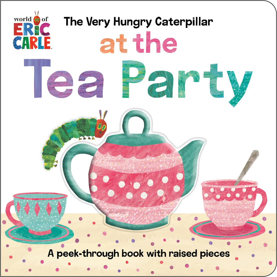 Book cover of 'The Very Hungry Caterpillar at the Tea Party' with a caterpillar, teapot, and cups.