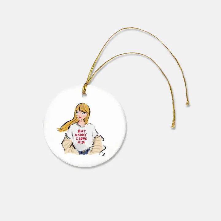 Taylor Swift Christmas Ornament with a picture of her on the front that says " But Daddy I love him"