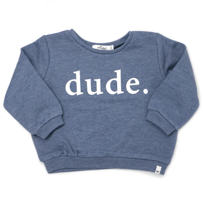 Long Sleeve Sweatshirt | Dude | Oh Baby! - The Ridge Kids